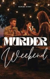 Murder Weekend by Denise Kirby